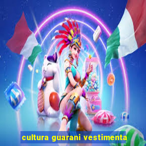 cultura guarani vestimenta